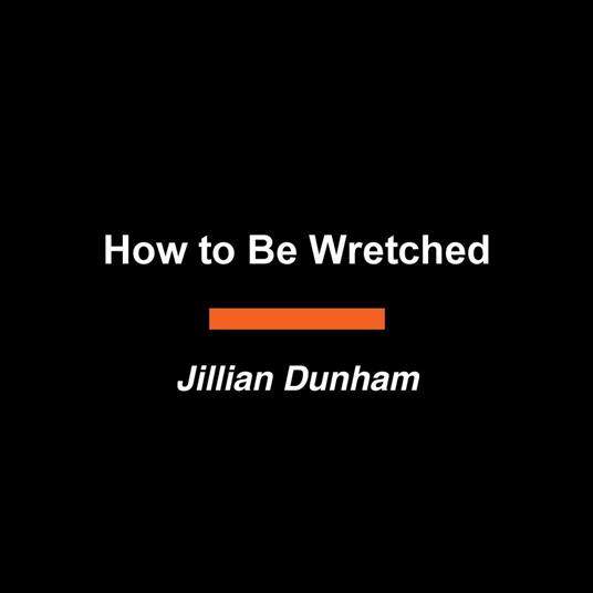 How to Be Wretched