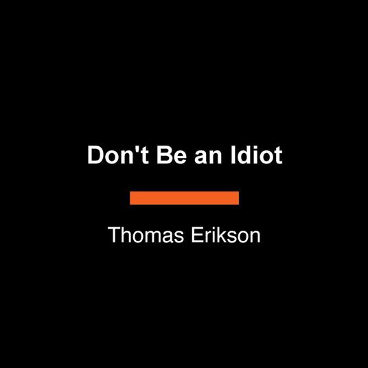 Don't Be an Idiot