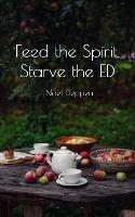 Feed the Spirit, Starve the ED - Noel Deppen - cover
