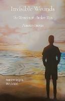 Invisible Wounds: The Memoirs of a Broken Man - Anonymous - cover