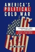 America's Political Cold War: Why Neither Side Can Win