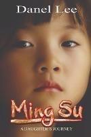 Ming Su: A Daughter's Journey - Danel Lee - cover