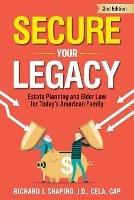 Secure Your Legacy: Estate Planning and Elder Law for Today's American Family - Richard J Shapiro - cover