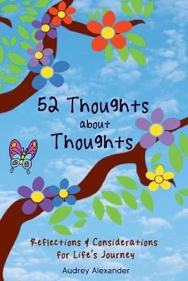 52 Thoughts About Thoughts: Reflections and Considerations for Life's Journey - Audrey Alexander - cover