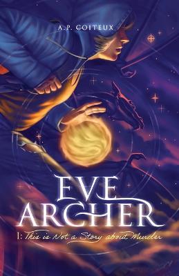 Eve Archer: This is Not a Story about Murder - A P Coiteux - cover