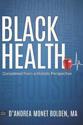 Black Health: Considered From A Holistic Perspective - D'Andrea Bolden - cover