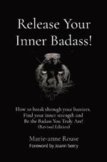 Release Your Inner Badass!: How to break through your barriers, Find your inner strength and Be the Badass You Truly Are! (Revised Edition)