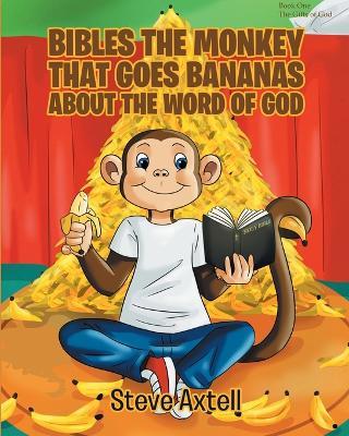 Bibles the Monkey That Goes Bananas about the Word of God: Book One The Gifts of God - Steve Axtell - cover