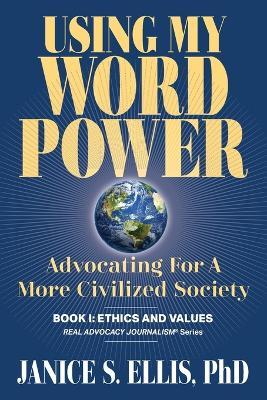 Using My Word Power: Advocating for a More Civilized Society - Janice S Ellis - cover