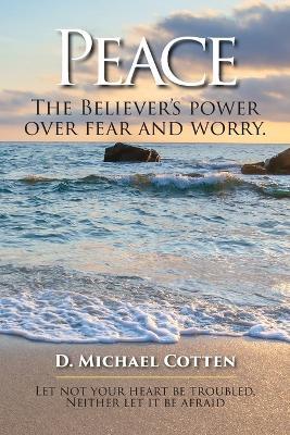 Peace, The Believers power over fear and worry. - D Michael Cotten - cover
