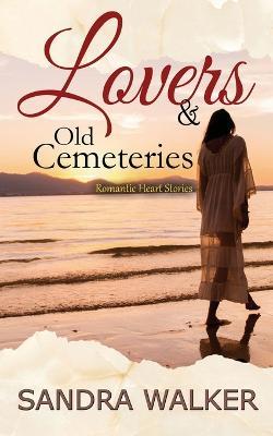 Lovers & Old Cemeteries: Romantic Heart Stories - Sandra Walker - cover