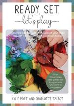 Ready, Set, Let's Play: Activities and inspiration to support your child through EYFS