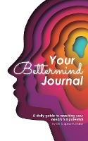 Your Bettermind Journal: Self-help, guided journal designed to place yourself in a positive mindset, manage your focus, and push your abilities to the limit. - Christopher E Marsh - cover