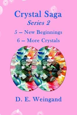 Crystal Saga Series 2, 5-New Beginnings and 6-More Crystals - D E Weingand - cover