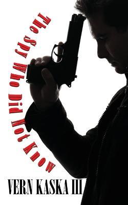 The Spy Who Did Not Know - Vern Kaska - cover