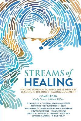 Streams of Healing: Finding Your Way to Wholeness with Key Leaders in the Inner Healing Movement - Cathy Little,Melinda Wilson - cover
