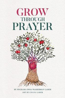 GROW Through Prayer - Nechama Dina Wasserman Laber - cover