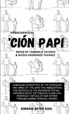 'Cion Papi- Essays on embracing and releasing stereotypes of the Dominican father. - cover