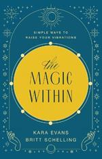 The Magic Within: Simple Ways to Raise Your Vibrations