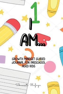 I AM... Growth Mindset Journal for Preschool Kids - Shawnti Refuge - cover