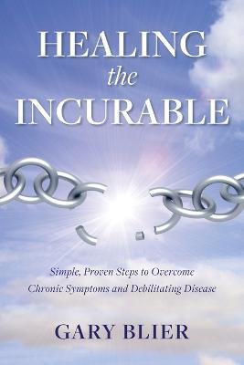 Healing the Incurable - Gary Blier - cover