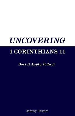 Uncovering 1 Corinthians 11: Does It Apply Today? - Jeremy Howard - cover