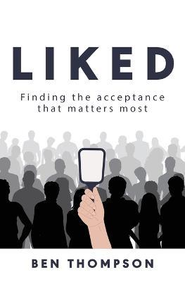 Liked: Finding the Acceptance that Matters Most - Ben Thompson - cover