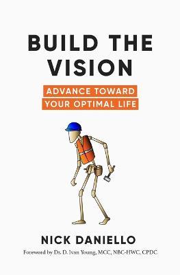 Build the Vision: Advance Toward Your Optimal Life - Nick Daniello - cover