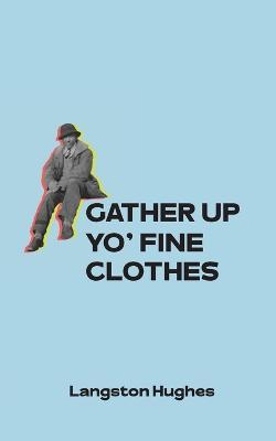 Gather Up Yo' Fine Clothes - Langston Hughes - cover
