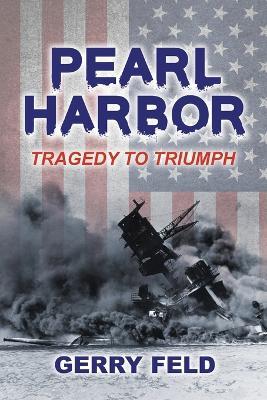 Pearl Harbor; Tragedy to Triumph - Feld - cover