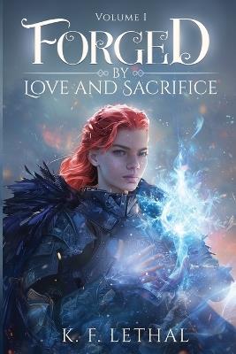 Forged by Love and Sacrifice Volume One - K F Lethal - cover