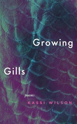 Growing Gills: Poems - Kassi Wilson - cover