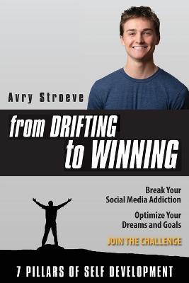 From Drifting to Winning: Break your social media addiction. Optimize your dreams and goals. - Avry Stroeve - cover