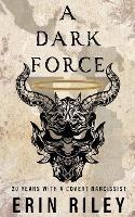 A Dark Force 20 Years with a Covert Narcissist - Erin Riley - cover