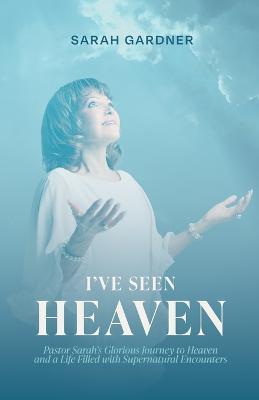 I've Seen Heaven - Sarah Gardner - cover