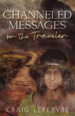 Channeled Messages for the Traveler - Craig R Lefebvre - cover