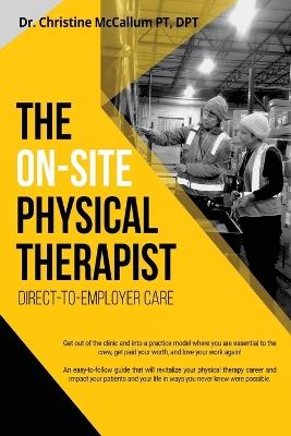 The On-Site Physical Therapist: Direct-to-Employer Care - Christine McCallum - cover