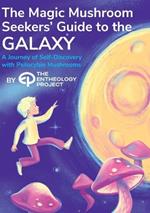 Magic Mushroom Seekers' Guide to the Galaxy: A Journey of Self-Discovery with Psilocybin Mushrooms