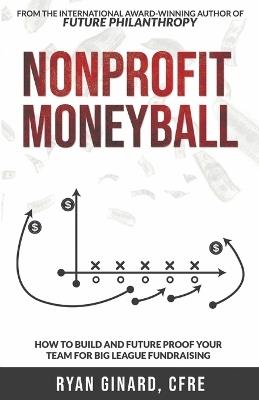 Nonprofit Moneyball: How To Build And Future Proof Your Team For Big League Fundraising - Ryan Ginard - cover