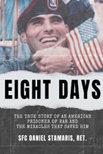 Eight Days: The True Story of an American Prisoner of War and the Miracles that Saved Him
