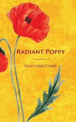 Radiant Poppy - Kelly Lynn Curry - cover