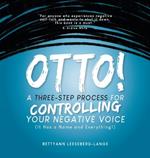 OTTO! A Three-Step Process for Controlling Your Negative Voice: A Three-Step Process for Controlling Your Negative Voice!