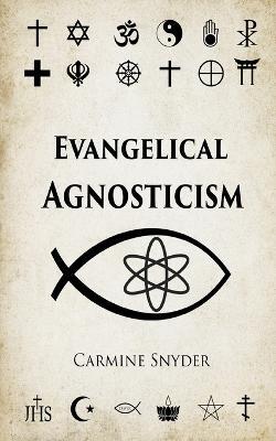Evangelical Agnosticism - Carmine Snyder - cover