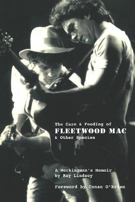 The Care and Feeding of Fleetwood Mac and Other Species: A Workingman's Memoir - Ray Lindsey - cover