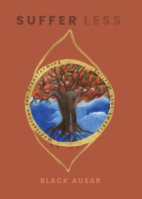 Suffer Less: Meditations for Transforming Trauma into Healing - Black Ausar - cover