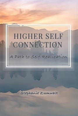 Higher Self Connection: A Path to Self-Realization - Stephanie Zumwalt - cover