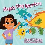 Maya's Tiny Warriors: An Immunology Book for Kids