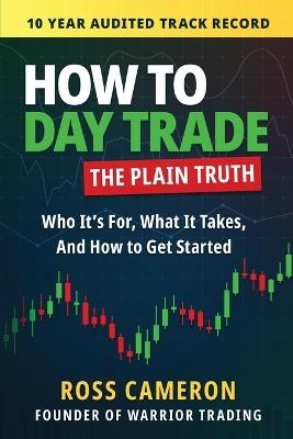 How to Day Trade: The Plain Truth - Ross Cameron - cover