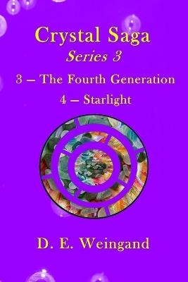 Crystal Saga Series 3, 3-The Fourth Generation and 4-Starlight - D E Weingand - cover