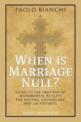 When Is Marriage Null? Guide to the Grounds of Matrimonial Nullity for Pastors, Counselors, Lay Faithful - Paolo Bianchi - cover